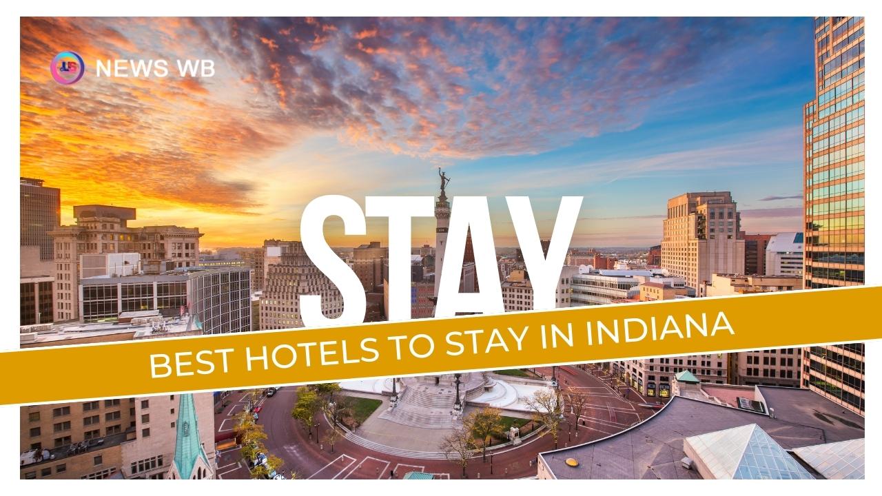 Best Hotels To Stay In Indiana