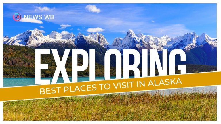 Best Places To Visit In Alaska In 2024