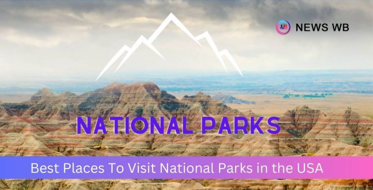Best Places To Visit National Parks in USA in 2024