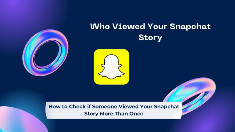 How to Check if Someone Viewed Your Snapchat Story More Than Once