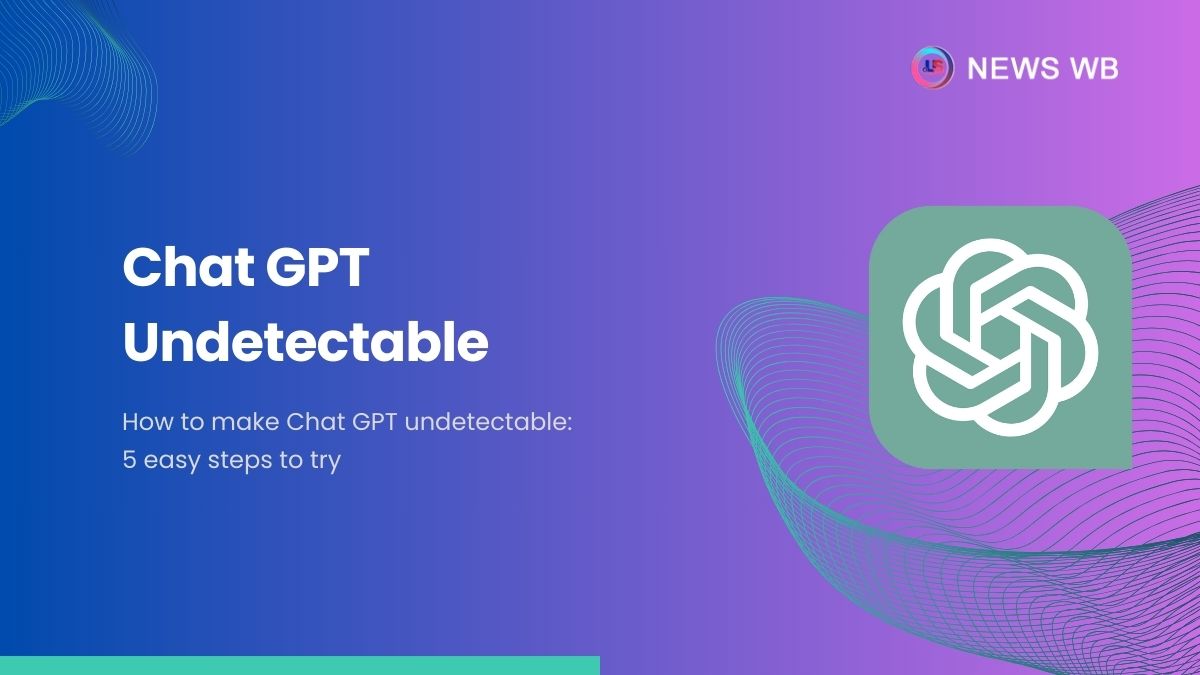 How to make Chat GPT undetectable 5 easy steps