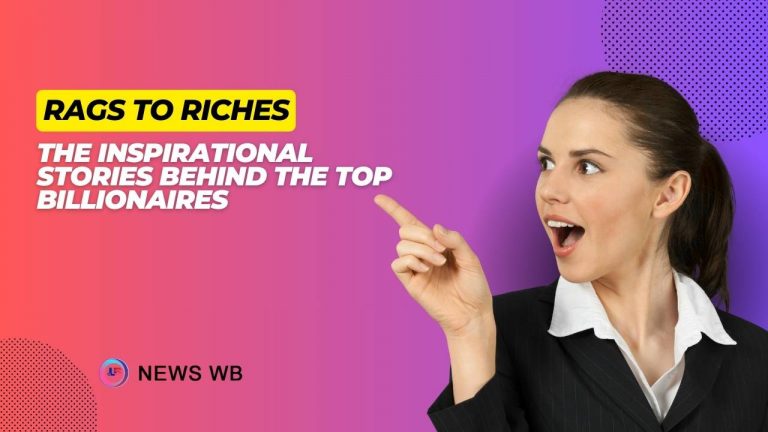 Rags to Riches: The Inspirational Stories behind the Top 10 Billionaires