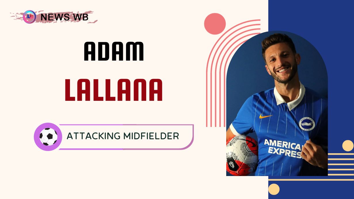 Adam Lallana Age, Current Teams, Wife, Biography
