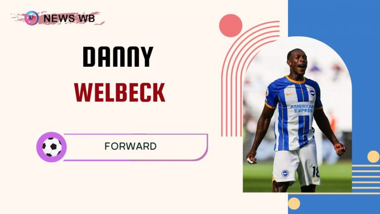 Danny Welbeck Age, Current Teams, Wife, Biography