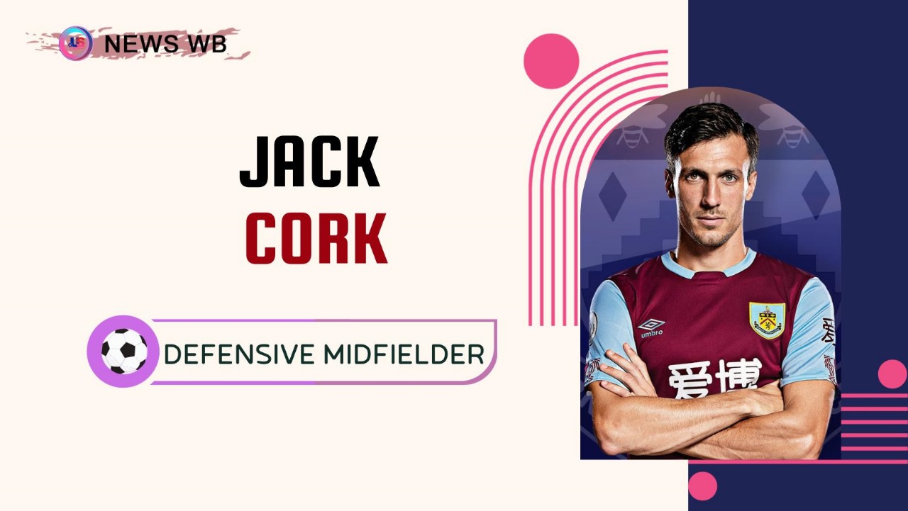 Jack Cork Age, Current Teams, Wife, Biography