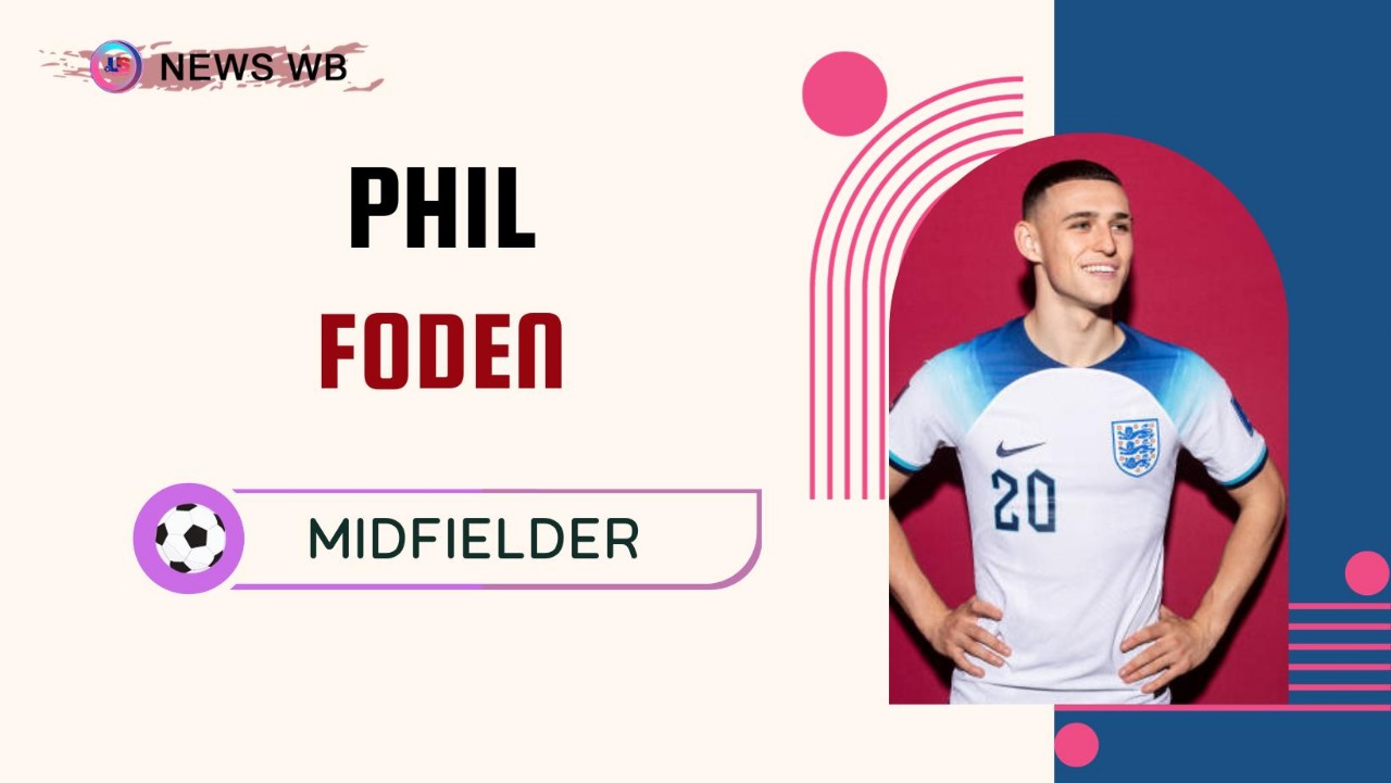 Phil Foden Age, Current Teams, Wife, Biography