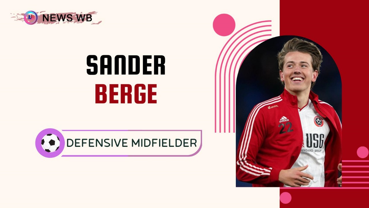 Sander Berge Age, Current Teams, Wife, Biography