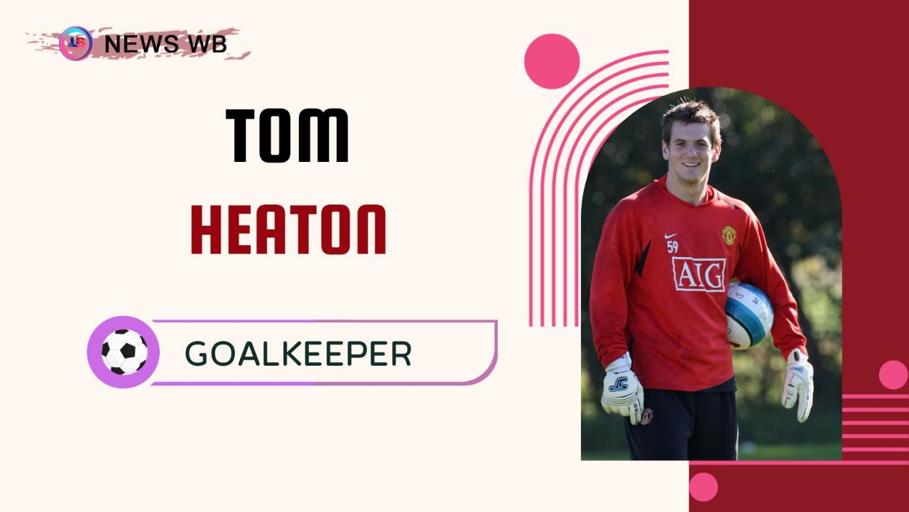 Tom Heaton Age, Current Teams, Wife, Biography