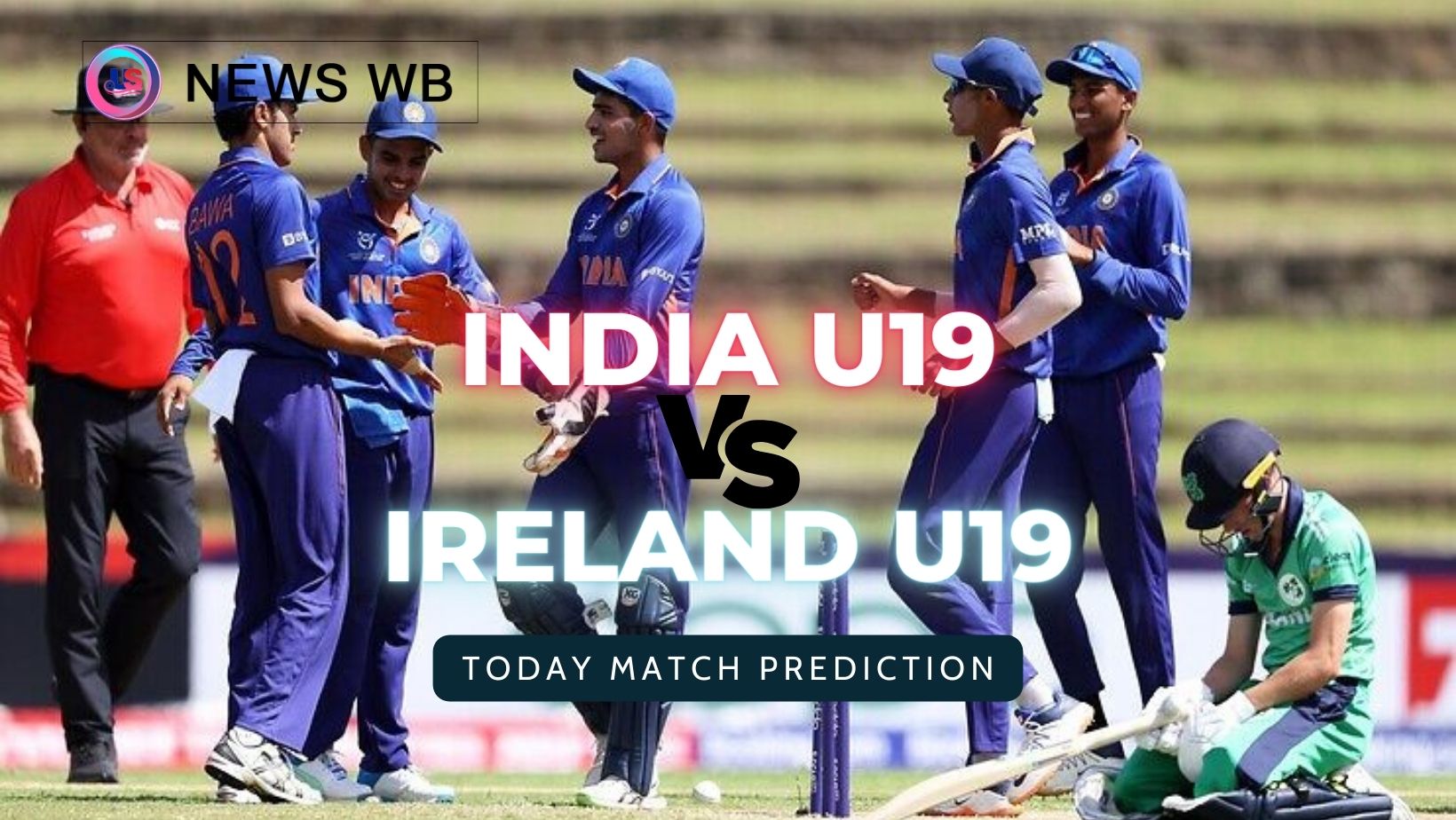 Today Match Prediction: IND U19 vs IRE U19 Dream11 Team, India U19 vs Ireland U19 15th Match, Group A, Who Will Win?