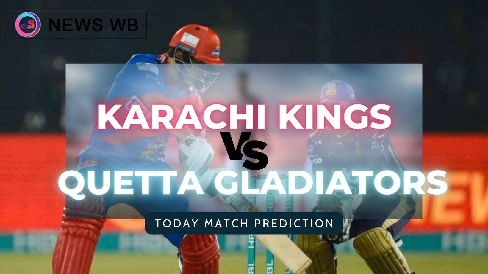 Today Match Prediction: KRK vs QTG Dream11 Team, Karachi Kings vs Quetta Gladiators 16th Match, Who Will Win?