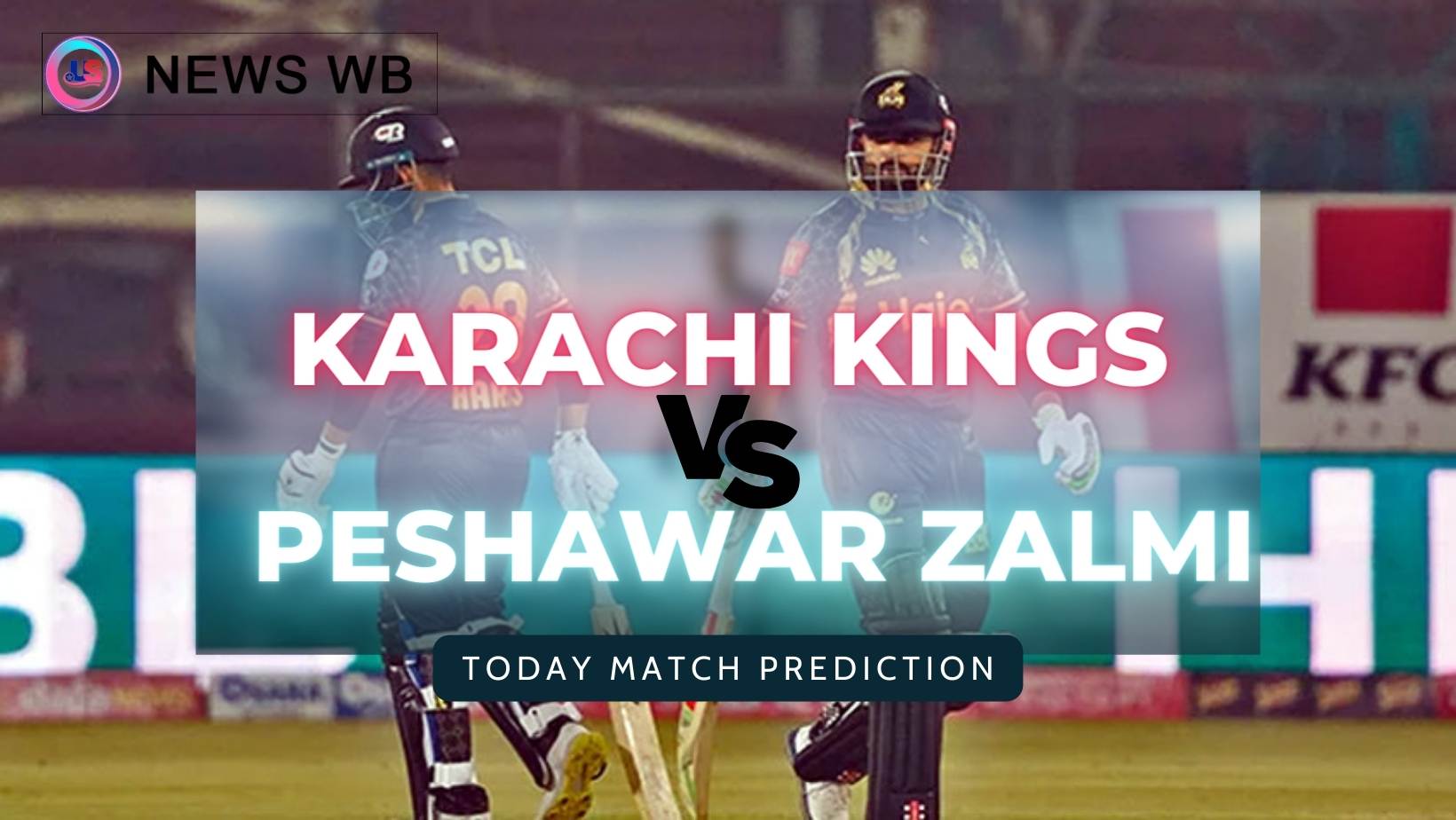 Today Match Prediction: KRK vs PSZ Dream11 Team, Karachi Kings vs Peshawar Zalmi 29th Match, Who Will Win?